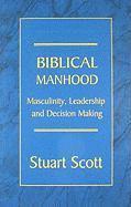 Biblical Manhood: Masculinity, Leadership and Decision Making 1