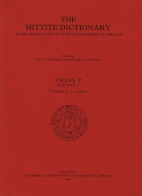 T P J van den Hout, H G Guterbock, Harry A Hoffner, T. P. J. Van Den Hout, H. G. Guterbock - Hittite Dictionary of the Oriental Institute of the University of Chicago Volume P, fascicle 3 (pattar to putkiya-), Häftad