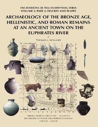 bokomslag Archaeology of the Bronze Age, Hellenistic, and Roman Remains at an Ancient Town on the Euphrates River