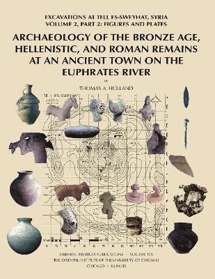 Archaeology of the Bronze Age, Hellenistic, and Roman Remains at an Ancient Town on the Euphrates River 1