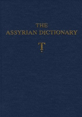 Martha T. Roth - Assyrian Dictionary of the Oriental Institute of the University of Chicago, Volume 19, T [Tet}, Inbunden