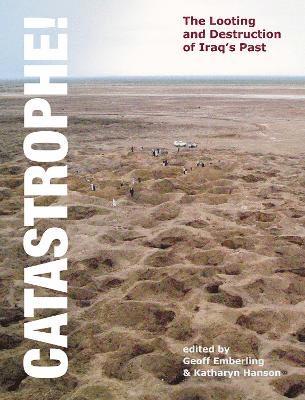 Katharyn Hanson, Geoff Emberling - Catastrophe! The Looting and Destruction of Iraq's Past, Häftad