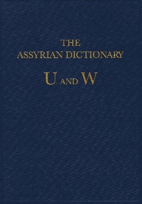 Martha T. Roth - Assyrian Dictionary of the Oriental Institute of the University of Chicago, Volume 20, U and W, Inbunden