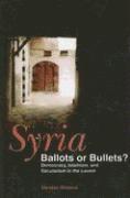 bokomslag Syria: Ballots or Bullets?: Democracy, Islamism, and Secularism in the Levant