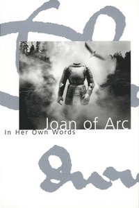 bokomslag Joan Of Arc In Her Own Words