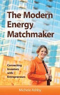 bokomslag The Modern Energy Matchmaker: Connecting Investors with Entrepreneurs