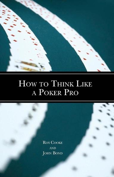 bokomslag How to Think Like a Poker Pro