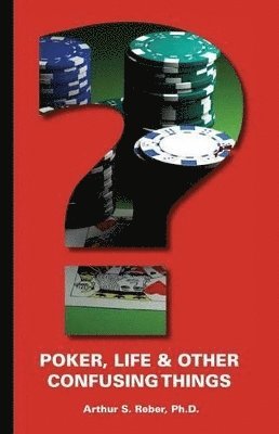 Arthur S Reber - Poker, Life and Other Confusing Things, Häftad