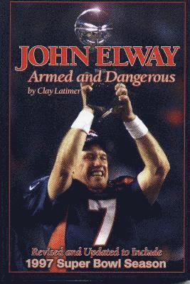 bokomslag John Elway: Armed & Dangerous