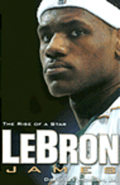 bokomslag Lebron James: The Rise of a Star