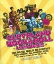 bokomslag Cleveland Rock and Roll Memories: True and Tall Tales of the Glory Days, Told by Musicians, Djs, Promoters, and Fans Who Made the Scene in the '60s, '