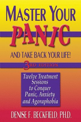 Denise Beckfield PhD, Denise Beckfield - Master Your Panic and Take Back Your Life, 3rd Edition, Häftad
