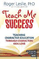 Roger Leslie - Teach Me Success!: Teaching Character Education Through Characters Kids Love, Häftad