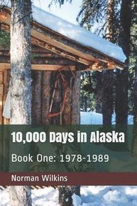 bokomslag 10,000 Days In Alaska Book One: 1978-1989