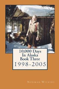 bokomslag 10,000 Days In Alaska Book Three: 1998-2005