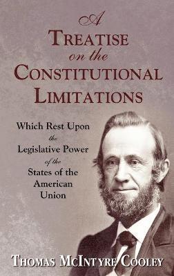 bokomslag A Treatise on the Constitutional Limitations Which Rest Upon the Legislative Power of the States of the American Union. (First Ed.)