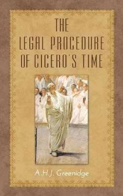 The Legal Procedure of Cicero's Time 1