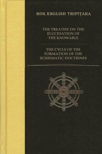 bokomslag The Treatise on the Elucidation of the Knowable  AND  The Cycle of the Formation of the Schismatic Doctrines