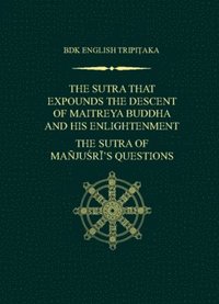 bokomslag The Sutra That Expounds the Descent of Maitreya Buddha and His Enlightenment; The Sutra of Manjusri's Questions