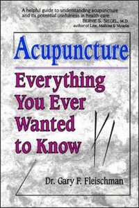 bokomslag Everything You Ever Wanted to Know About Acupuncture