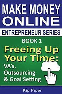 bokomslag Freeing Up Your Time - VA's, Outsourcing & Goal Setting: Book 1 of the Make Money Online Entrepreneur Series