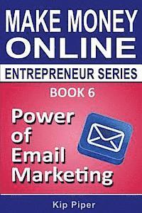 bokomslag Power of Email Marketing: Book 6 of the Make Money Online Entrepreneur Series