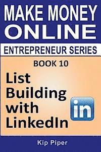 bokomslag List Building with LinkedIn: Book 10 of the Make Money Online Entrepreneur Series