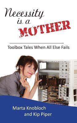 Necessity is a Mother: Toolbox Tales When All Else Fails 1