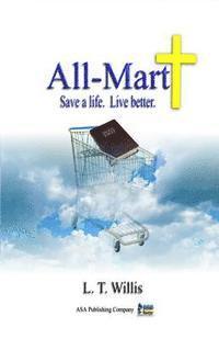 L. T. Willis - All-Mart: Save a life. Live better., Häftad