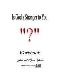 Is God a Stranger to You?: Workbook 1