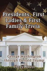 bokomslag Presidents, First Ladies & First Family Trivia: George Washington through Donald Trump