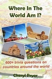 bokomslag Where In The World Am I?: 600+ trivia questions on countries around the world