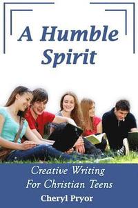 bokomslag A Humble Spirit: Creative Writing For Christian Teens