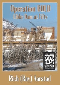 bokomslag Operation BOLD: Libby Dam at Fifty