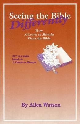 Allen Watson - Seeing the Bible Differently: How a Course in Miracles Views the Bible, Häftad