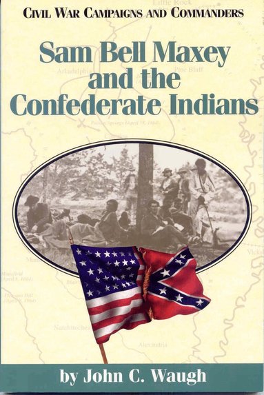 John Waugh - Sam Bell Maxey and the Confederate Indians, Häftad