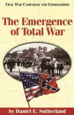 Daniel E. Sutherland, Grady McWhiney, Daniel E Sutherland, Grady McWhiney, Grady Mcwhiney - Emergence of Total War, Häftad