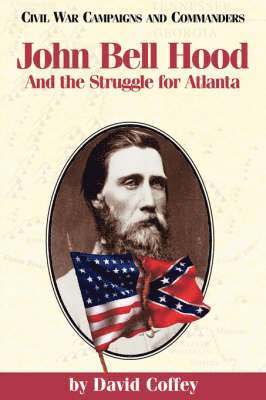 John Bell Hood and the Struggle for Atlanta 1