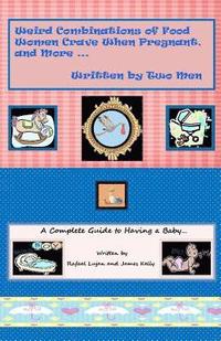 bokomslag Weird Combinations of Food Women Crave When Pregnant, and More... Written by Two Men