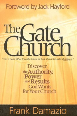 Frank Damazio, TBD, Tbd - The Gate Church: Discover the Authority, Power and Results God Wants for Your Church, Häftad