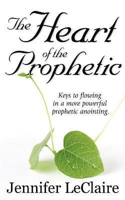 bokomslag The Heart of the Prophetic