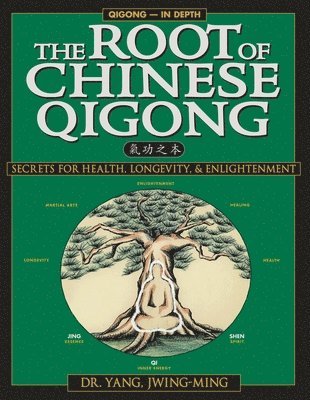 bokomslag The Root of Chinese Qigong 2nd. Ed.: Secrets of Health, Longevity, & Enlightenment