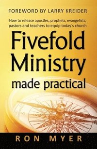 bokomslag Fivefold Ministry Made Practical: How to release apostles, prophets, evangelists, pastors and teachers to equip today's church