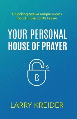 bokomslag Your Personal House of Prayer: Unlocking twelve unique rooms found in the Lord's Prayer