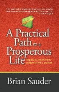 bokomslag A Practical Path to a Prosperous Life: A Guide to Experiencing Prosperity with a Purpose