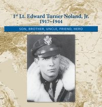 bokomslag 1st. Lt. Edward Turner Noland, Jr. 1917-1944