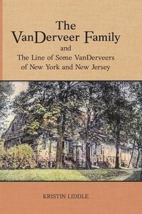 bokomslag The VanDerveer Family and The Line of Some VanDerveers of New York and New Jersey