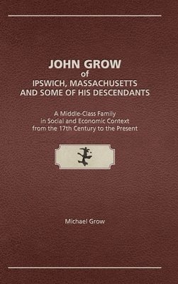 John Grow of Ipswich, Massachusetts and Some of His Descendants 1