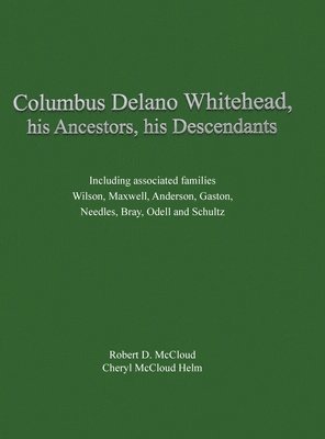Columbus Delano Whitehead, His Ancestors, His Descendants