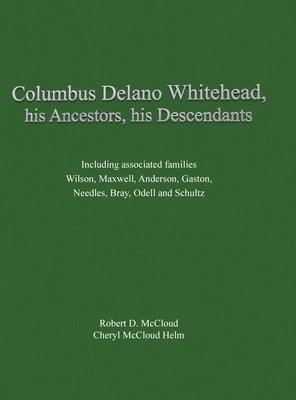 Columbus Delano Whitehead, His Ancestors, His Descendants 1